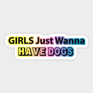 Girls just wanna have dogs Sticker